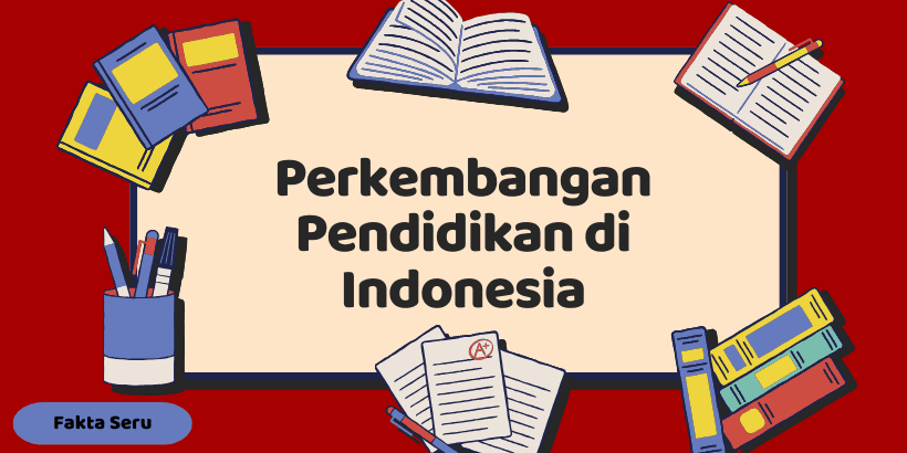 Fakta Menarik Perkembangan Pendidikan Indonesia 2024