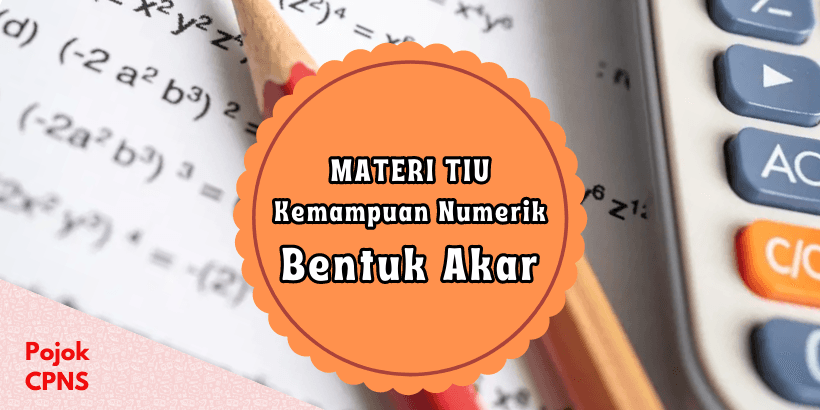 Materi TIU Kemampuan Numerik Bentuk Akar