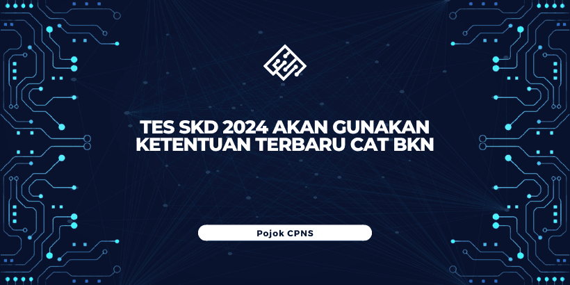 SKD 2024 akan Gunakan Ketentuan Terbaru CAT BKN